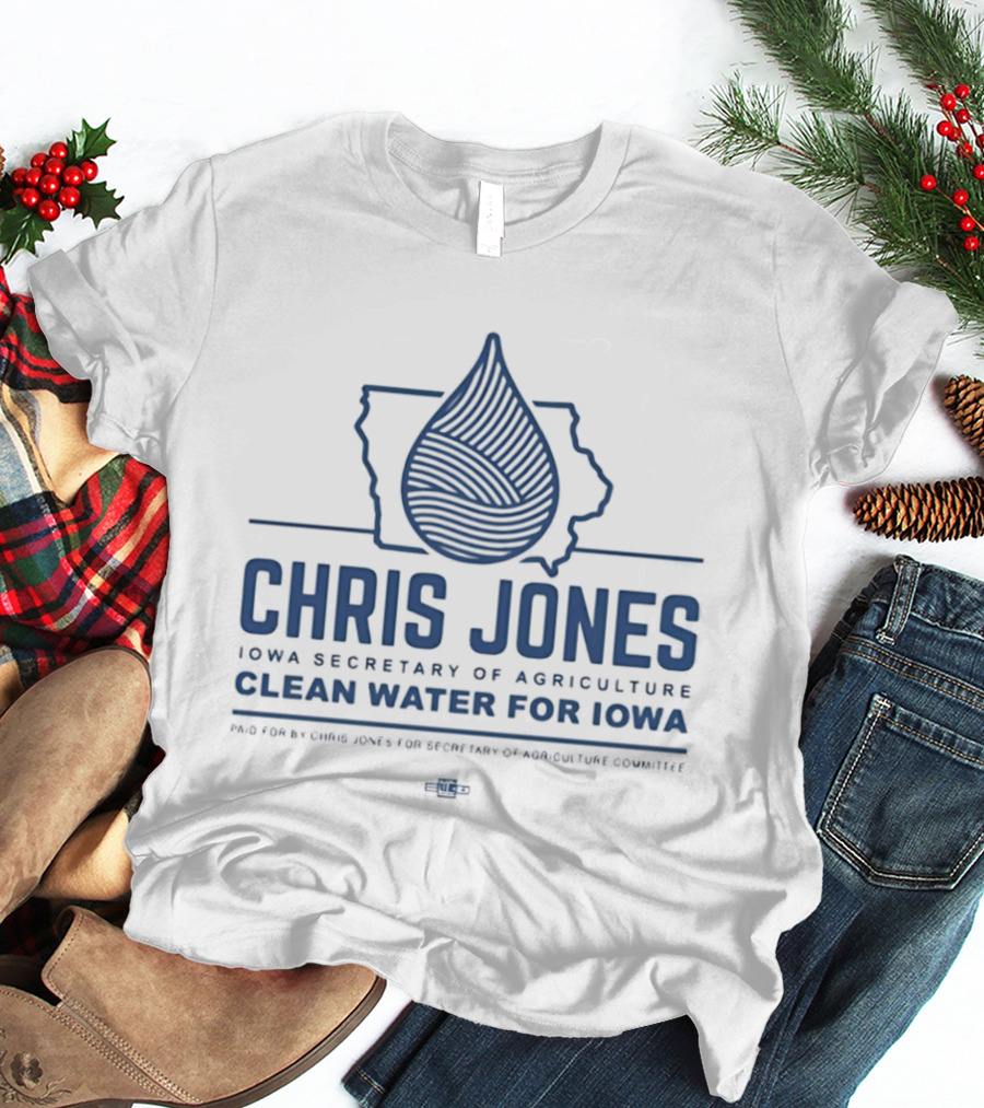 Chris Jones Iowa Secretary Of Agriculture Clean Water For Iowa Map And Water Droplet T-Shirt