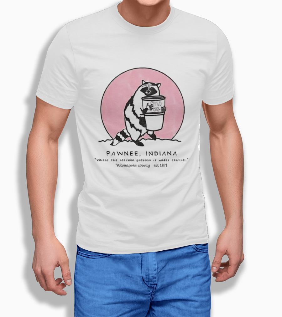 Pawnee Indiana Raccoon Problem Under Control With Raccoon Holding Can T-Shirt