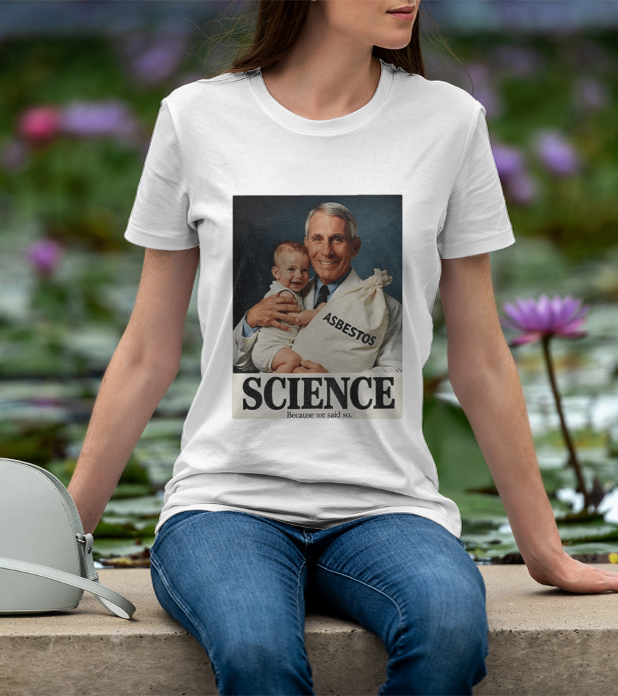 Dr Fauci Science Asbestos Because We Said So Baby T-Shirt