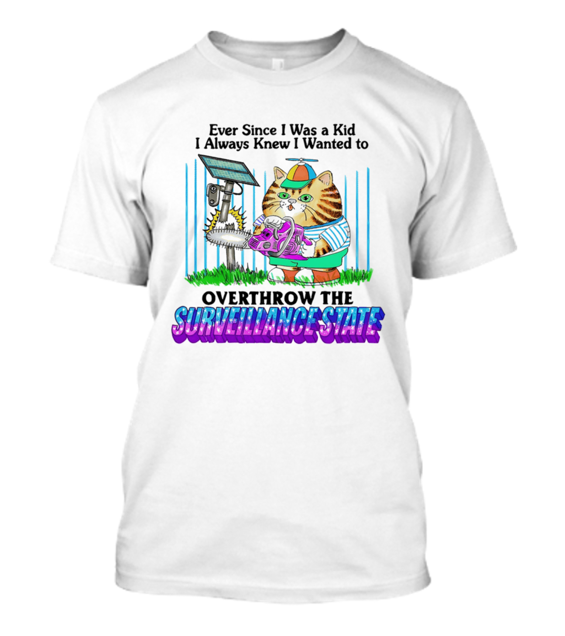Ever Since I Was A Kid I Always Knew I Wanted To Overthrow The Surveillance State Cat T-Shirt