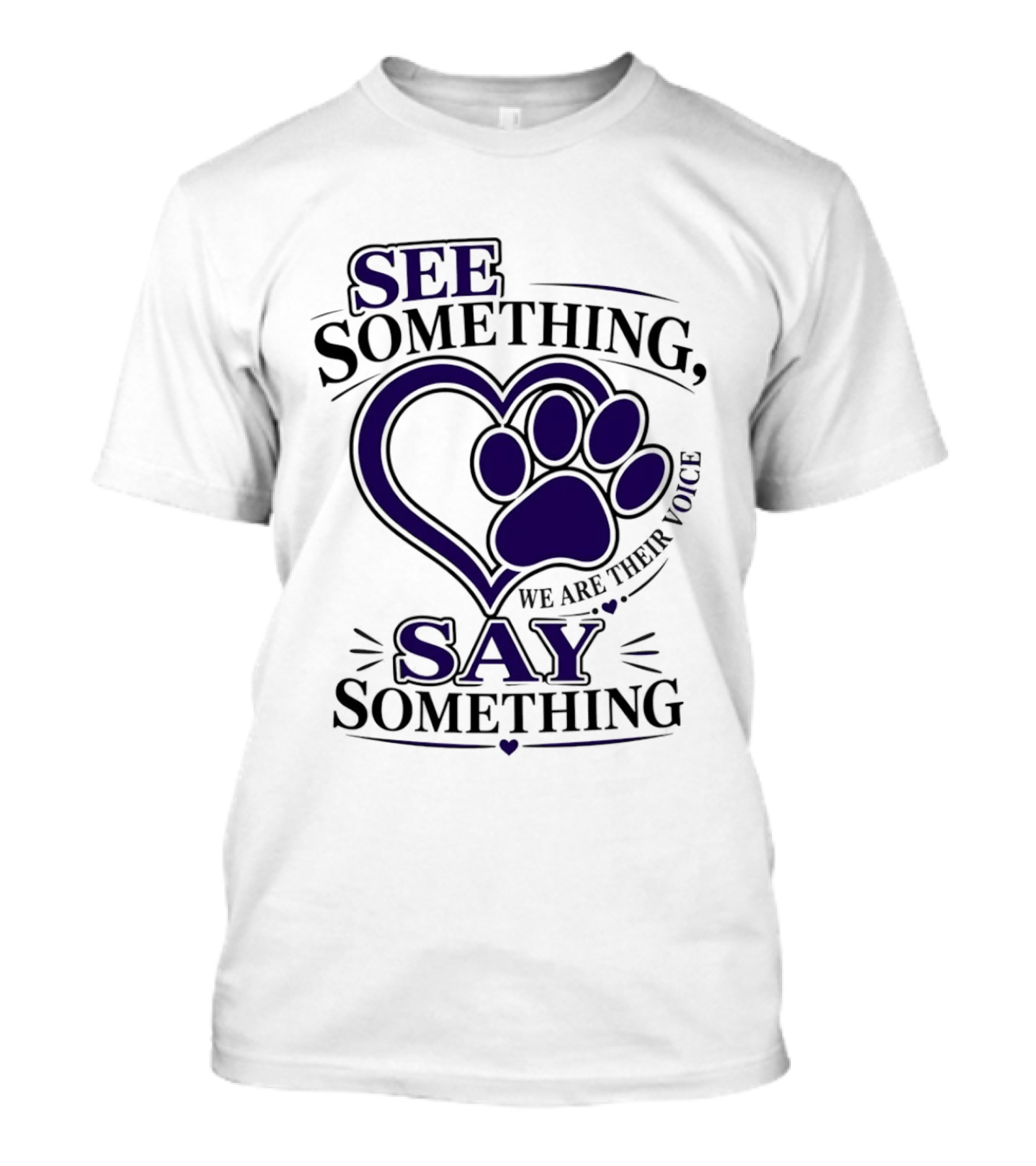 See Something Say Something We Are Their Voice Paw Heart T-Shirt