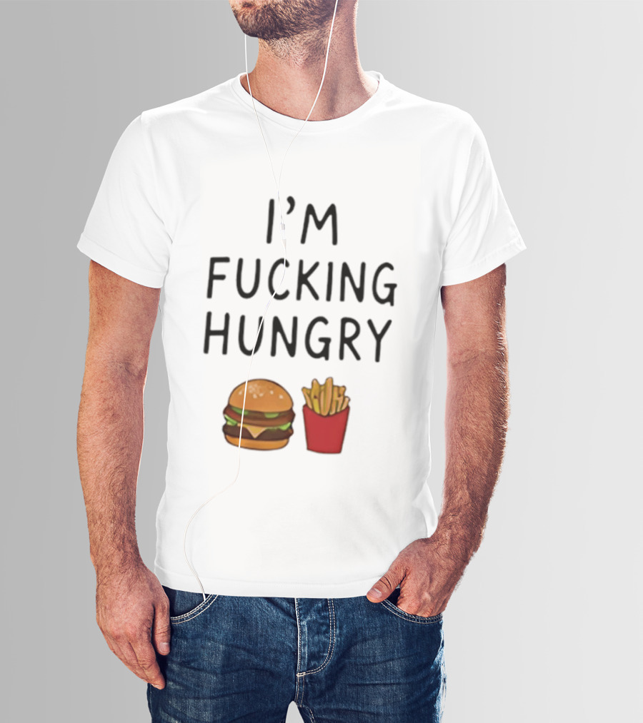 I'm Fucking Hungry Burger And Fries Fast Food Iconic Humor T-Shirt