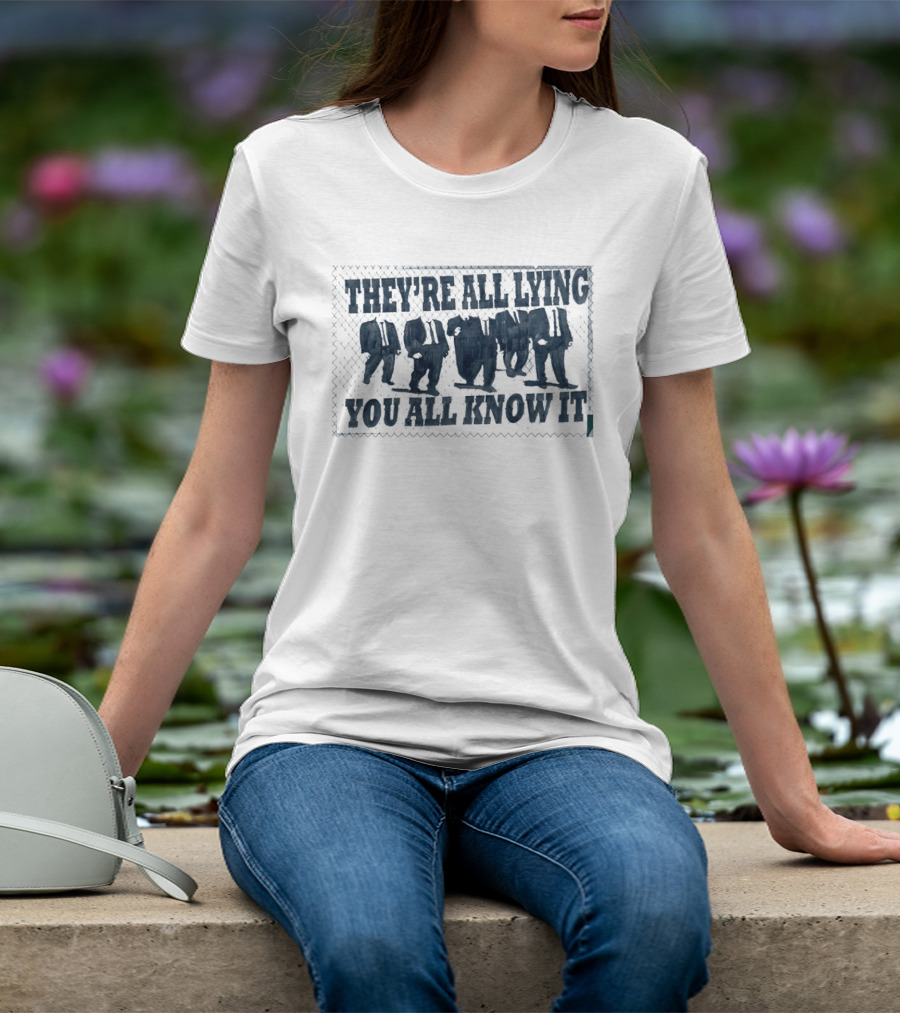 They're All Lying You All Know It Political Protest Shepard Fairey Obey T-Shirt