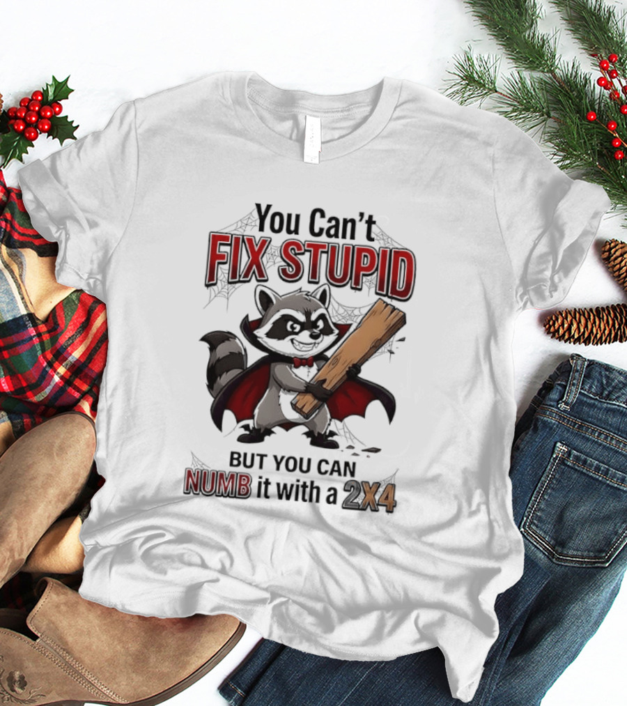 Vampire Raccoon You Can't Fix Stupid But You Can Numb It With A 2X4 T-Shirt