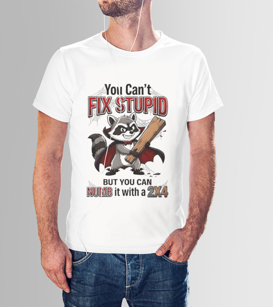 Vampire Raccoon You Can't Fix Stupid But You Can Numb It With A 2X4 T-Shirt