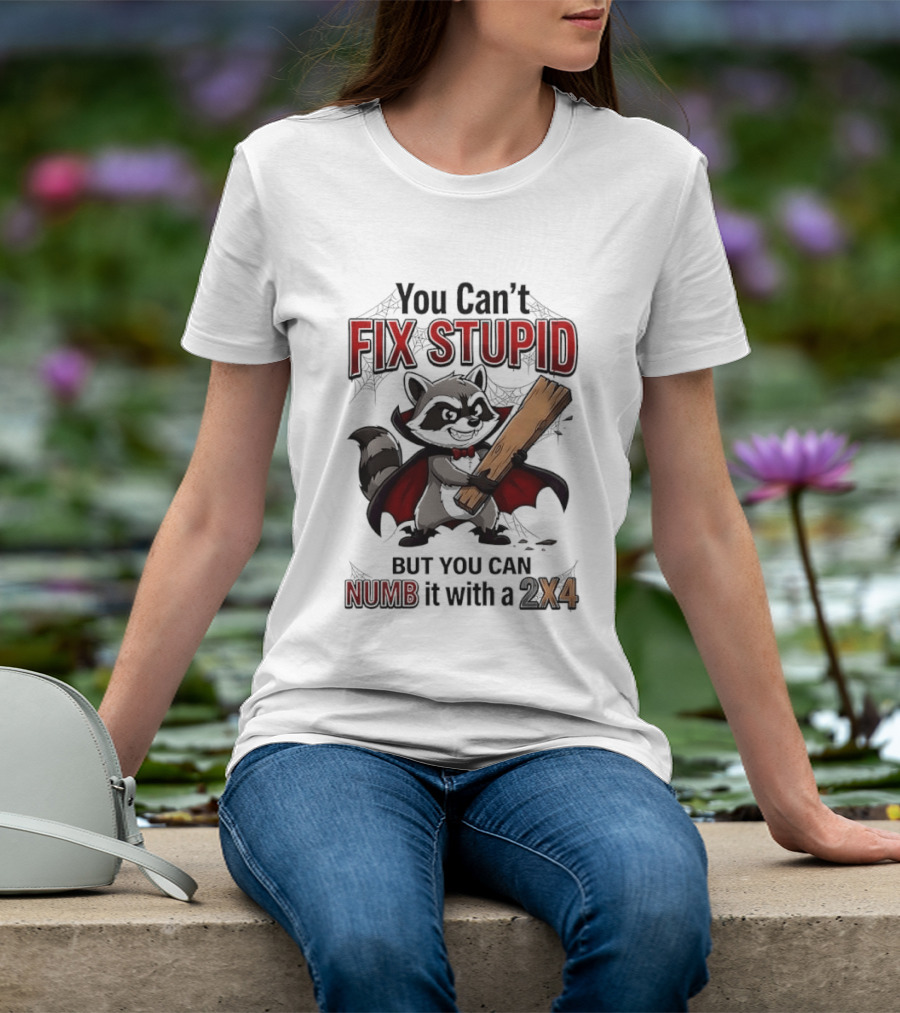 Vampire Raccoon You Can't Fix Stupid But You Can Numb It With A 2X4 T-Shirt