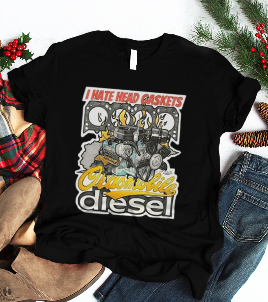 I Hate Head Gaskets Oldsmobile Diesel T-Shirt