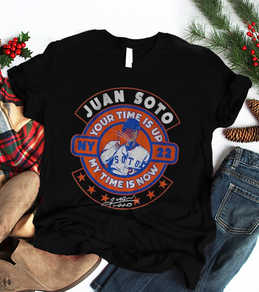 Juan Soto NY 22 Your Time Is Up My Time Is Now T-Shirt
