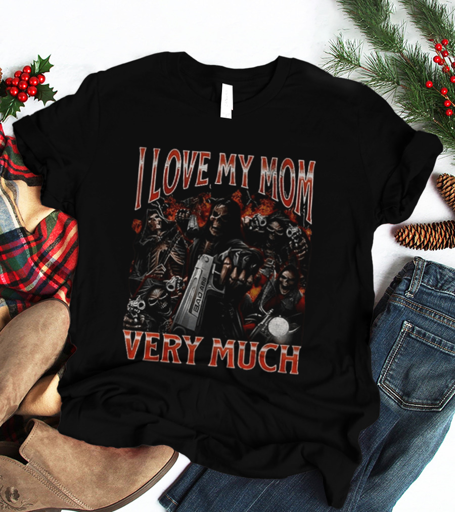 I Love My Mom Very Much Bad Ass Skeletons T-Shirt