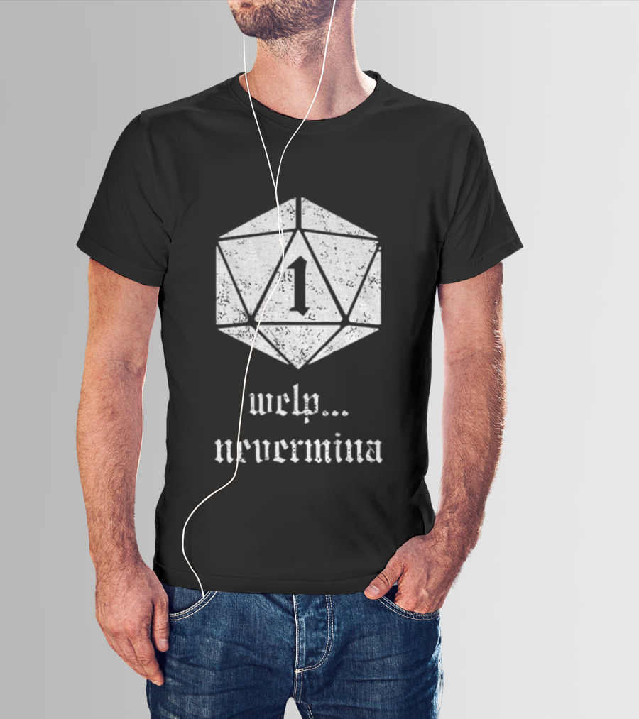 Welp Nevermind Nat 1 Dice Roll Gaming Humor T-Shirt