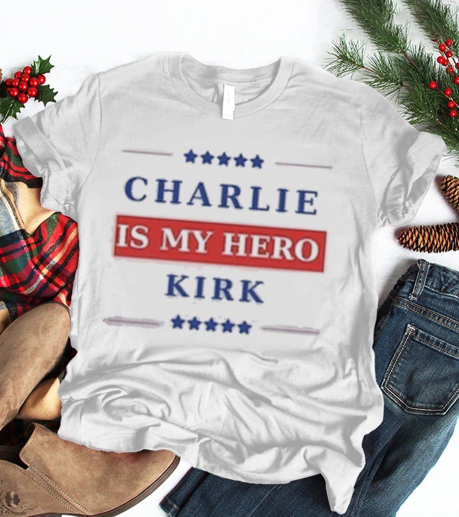 Charlie Kirk Is My Hero USA Patriotic T-Shirt