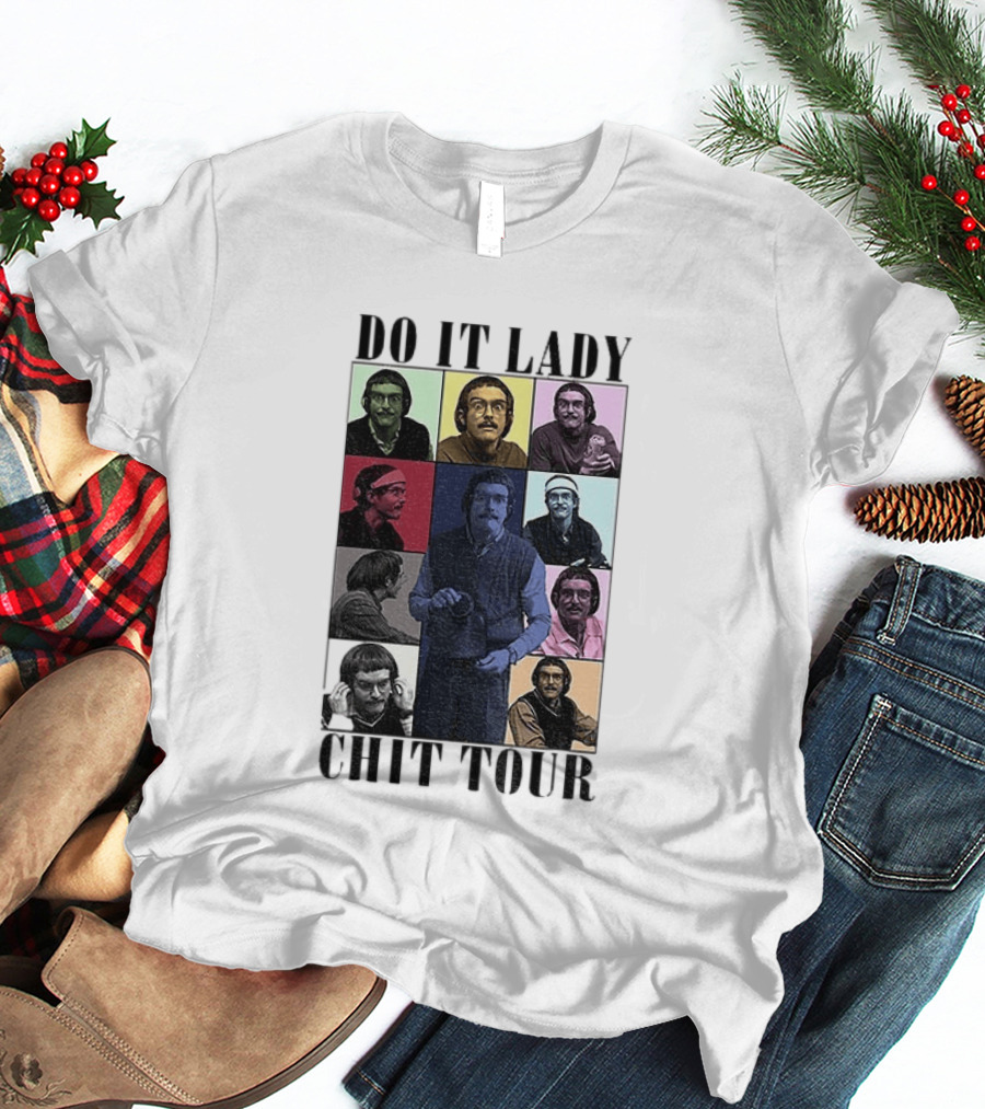 Do It Lady Chit Tour Eras Bootleg Comedy T-Shirt