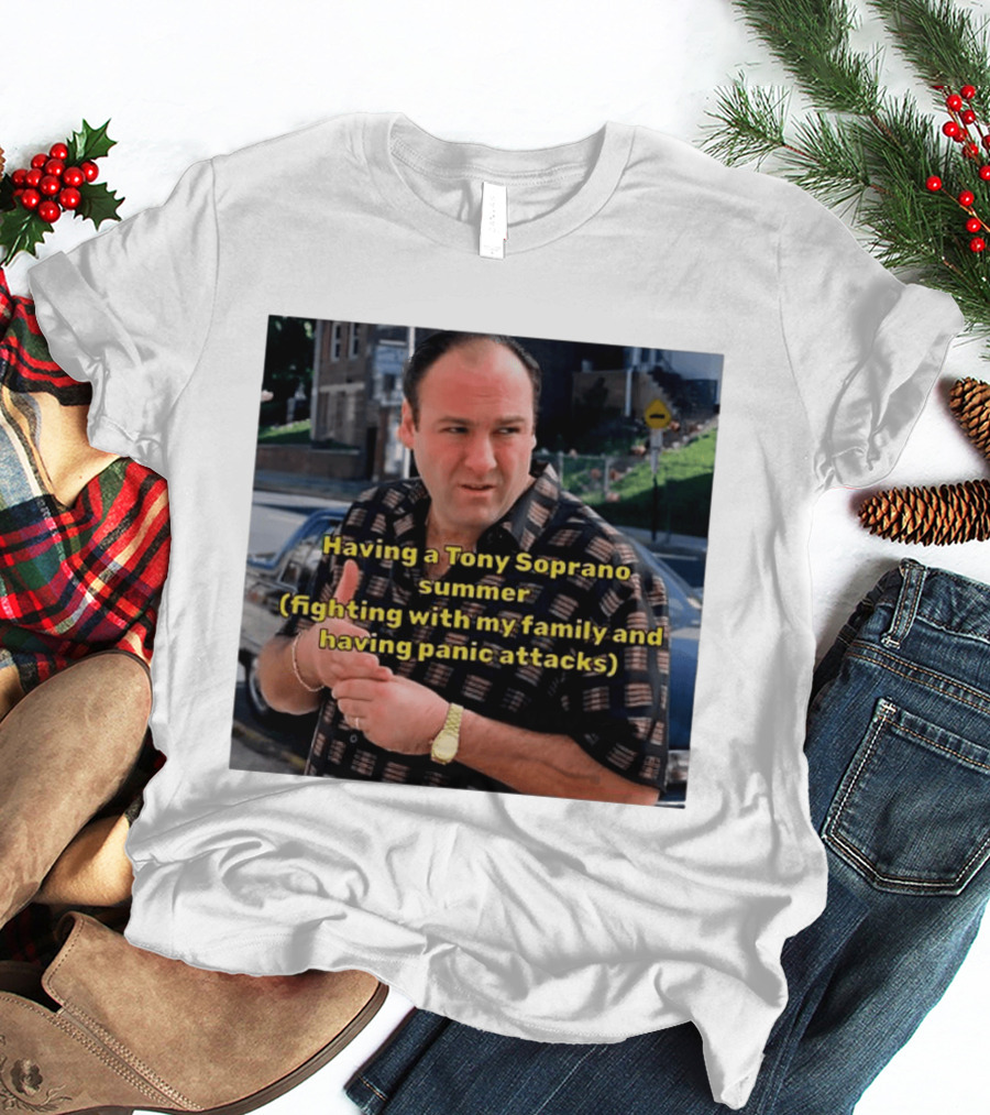 Having A Tony Soprano Summer Fighting With My Family And Having Panic Attacks T-Shirt
