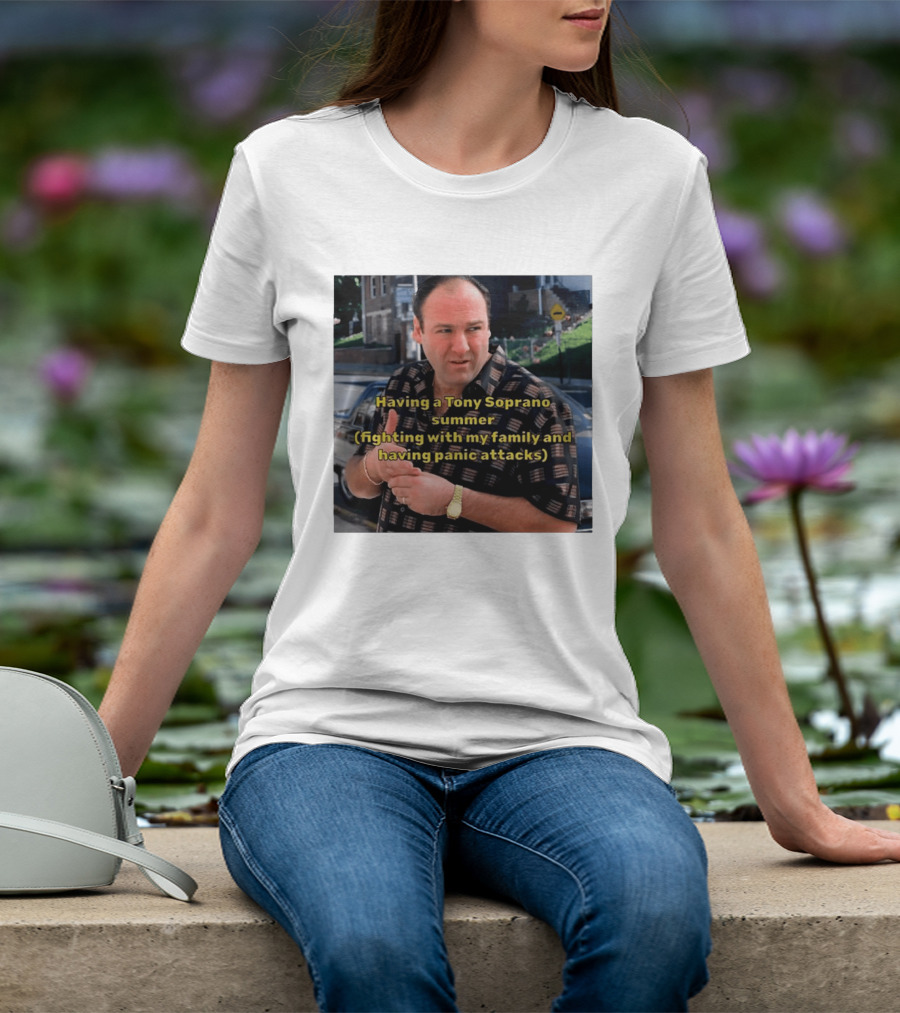 Having A Tony Soprano Summer Fighting With My Family And Having Panic Attacks T-Shirt