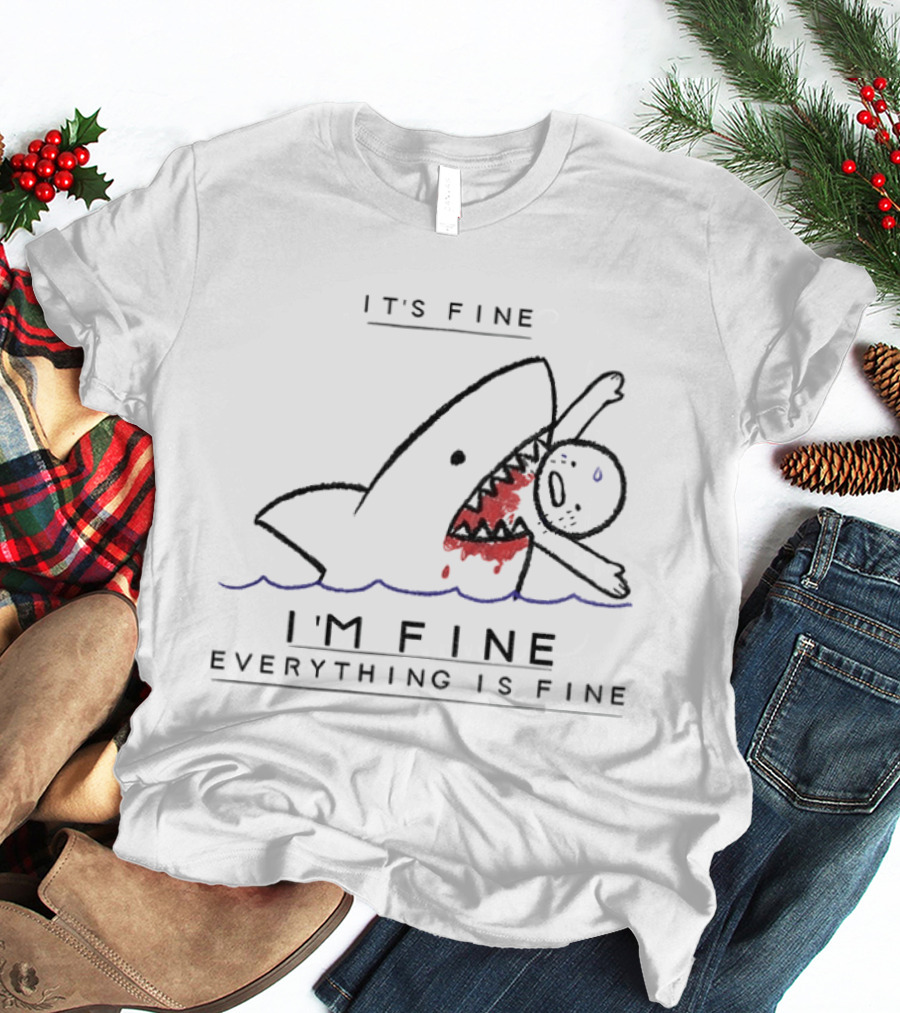 It's Fine I'm Fine Everything Is Fine Shark Meme Humor T-Shirt