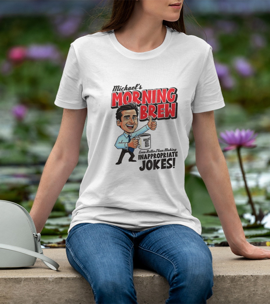 Michael's Morning Brew Even Better Than Making Inappropriate Jokes Coffee Fun T-Shirt