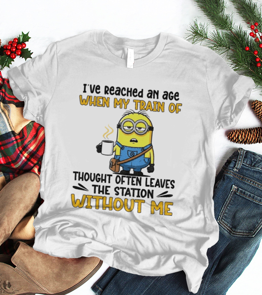 Minion I've Reached An Age Train Of Thought Without Me Coffee T-Shirt