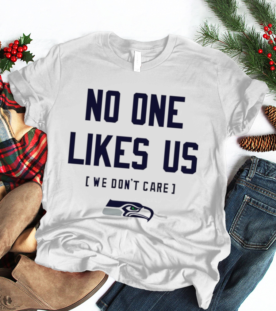 Seattle Seahawks No One Likes Us We Don't Care T-Shirt