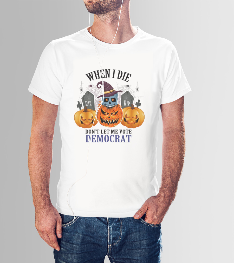 When I Die Don't Let Me Vote Democrat Skull Pumpkin Halloween 2024 T-Shirt