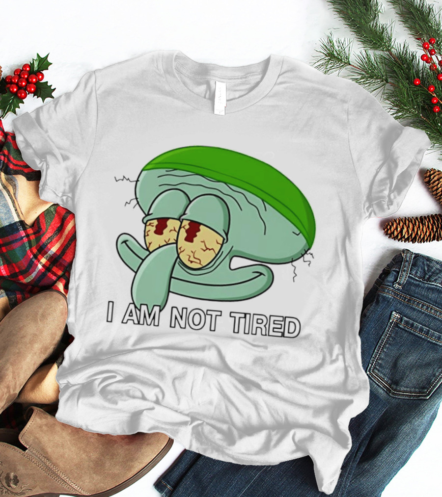 Squidward I Am Not Tired Sleepy Eyes Cartoon T-Shirt