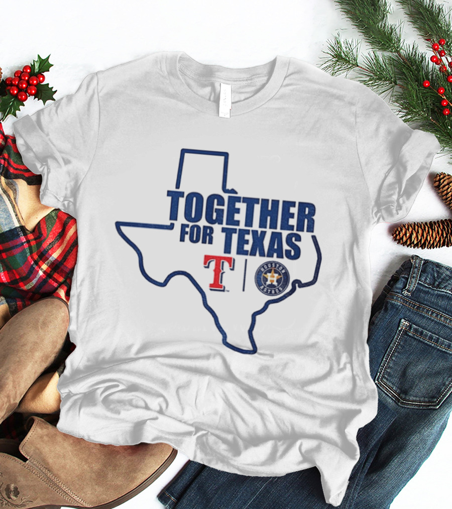 Together For Texas Texas Rangers Houston Astros Collaboration T-Shirt