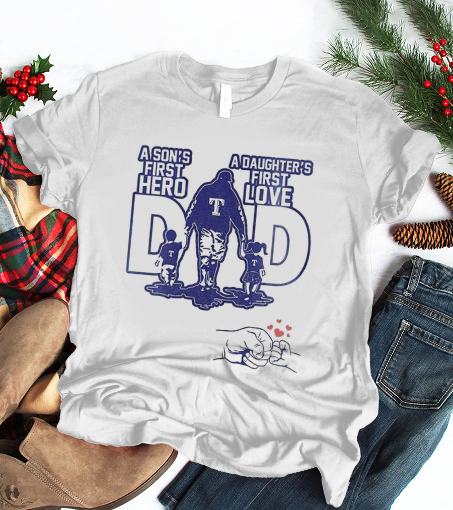 Texas Rangers Dad A Son's First Hero A Daughter's First Love Father's Day 2025 T-Shirt
