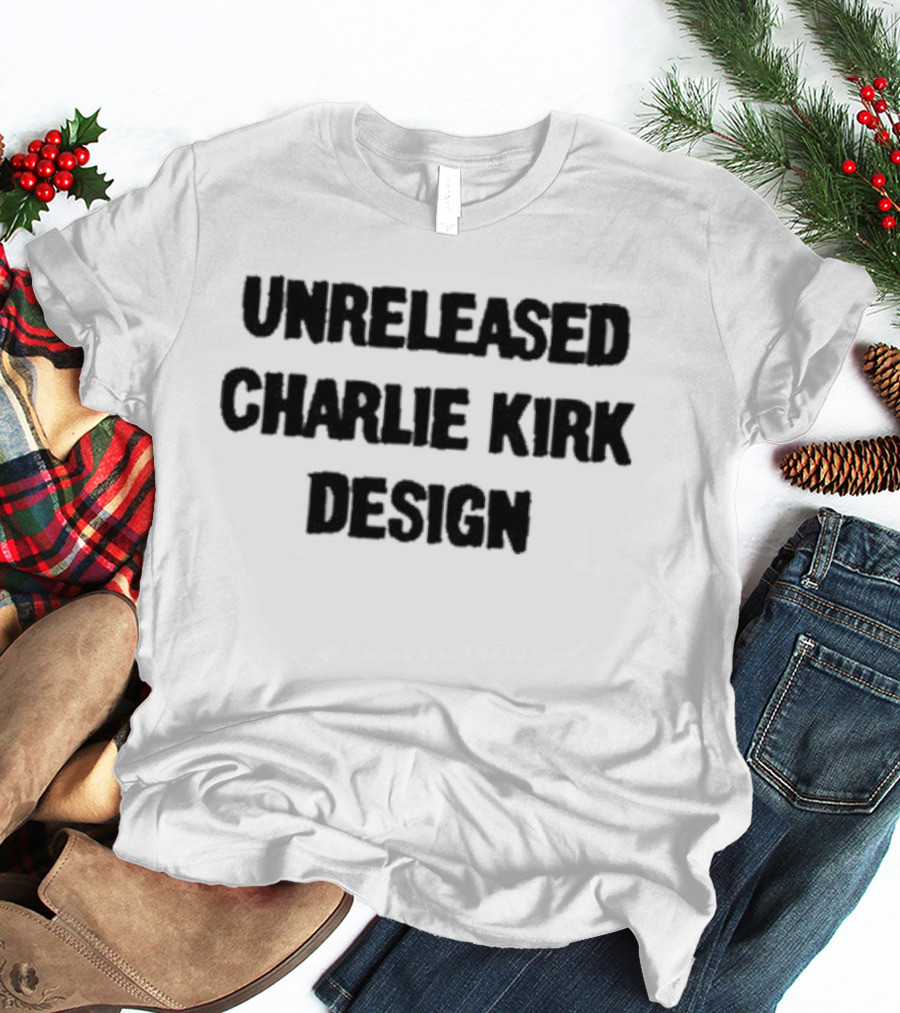 Unreleased Charlie Kirk T-Shirt
