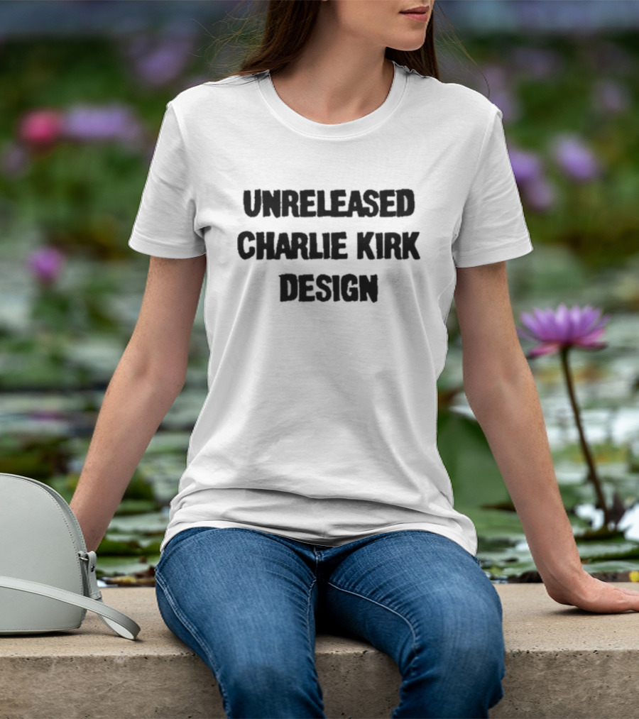 Unreleased Charlie Kirk T-Shirt