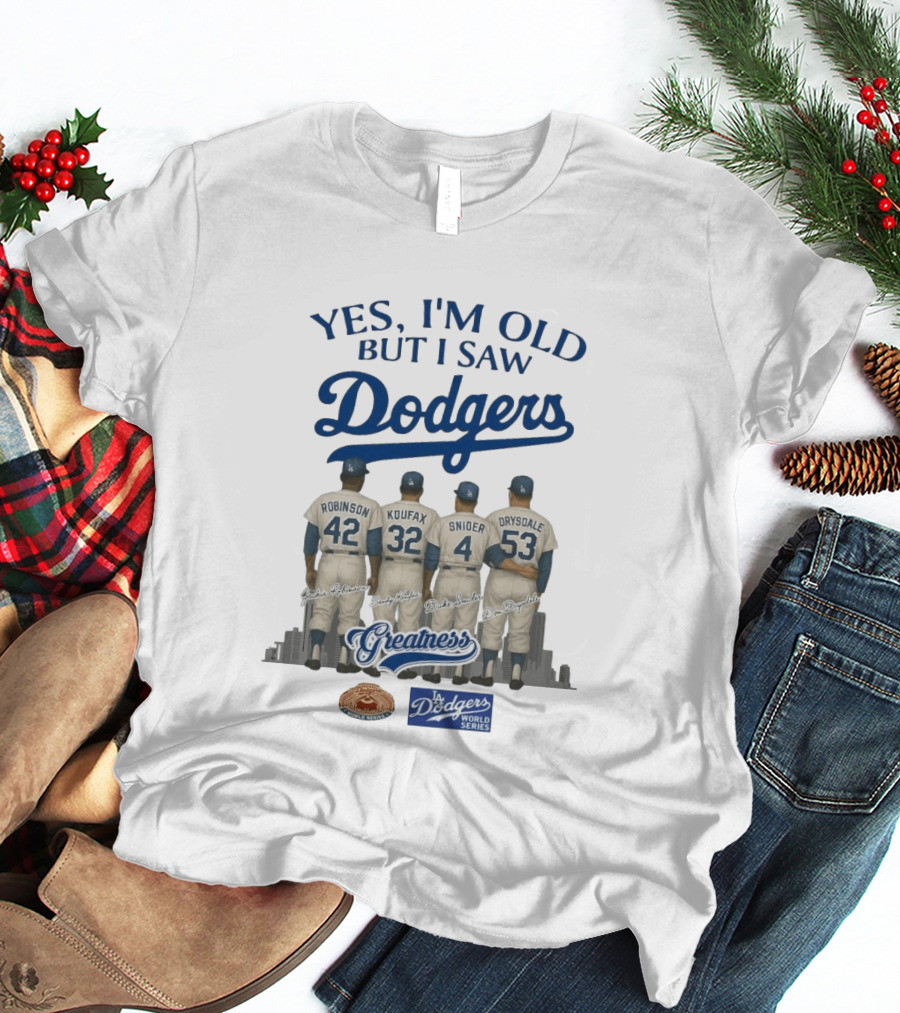 Yes I'm Old But I Saw Dodgers Greatness Jackie Robinson Koufax Snider Drysdale World Series T-Shirt