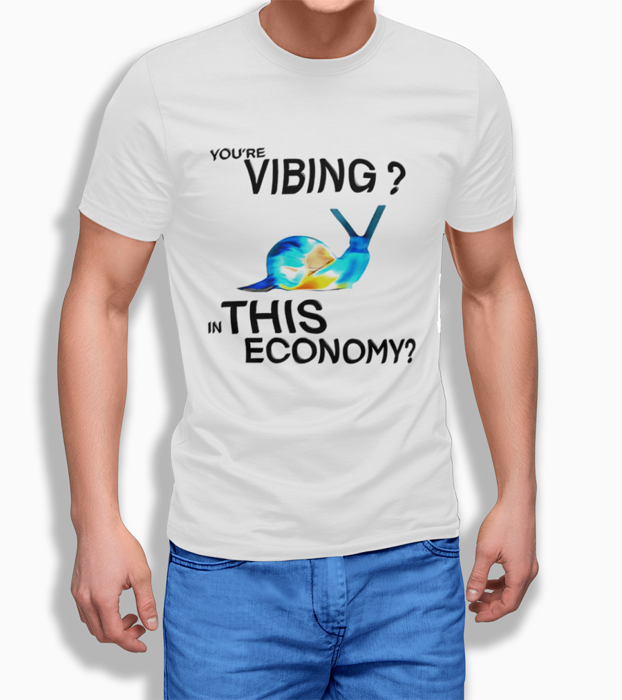You're Vibing Snail In This Economy T-Shirt