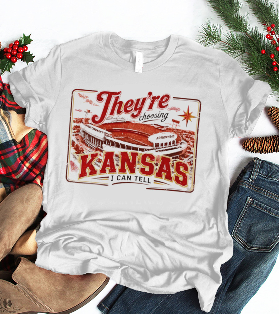 They're Choosing Kansas I Can Tell Arrowhead Stadium T-Shirt