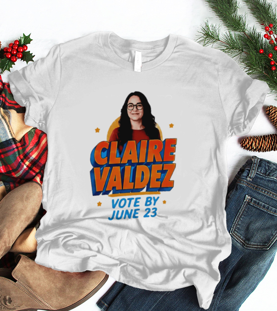 Claire Valdez Vote By June 23 T-Shirt