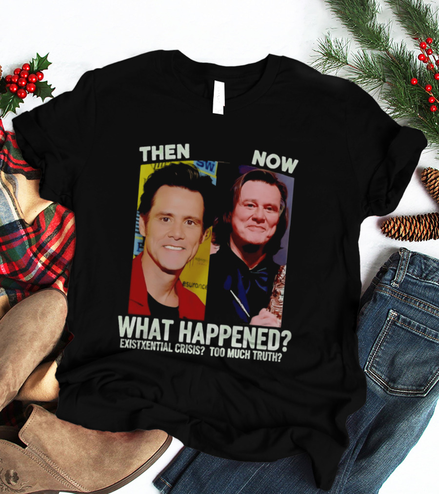 Then Now Jim Carrey What Happened Existential Crisis Too Much Truth T-Shirt