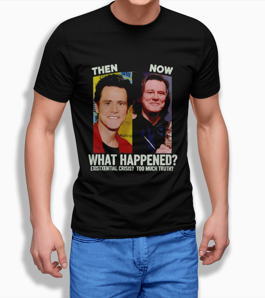 Then Now Jim Carrey What Happened Existential Crisis Too Much Truth T-Shirt