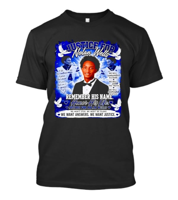 Justice For Nolan Wells Remember His Name Honor His Life We Want Answers We Want Justice T-Shirt