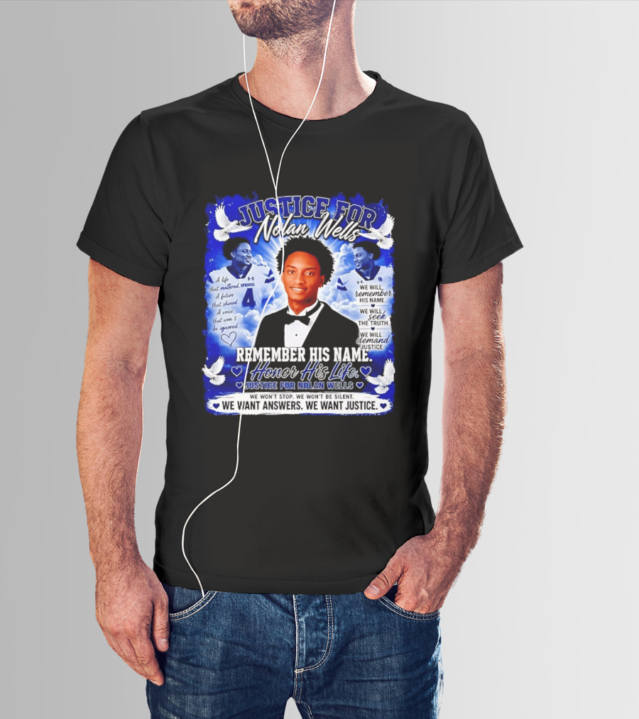 Justice For Nolan Wells Remember His Name Honor His Life We Want Answers We Want Justice T-Shirt