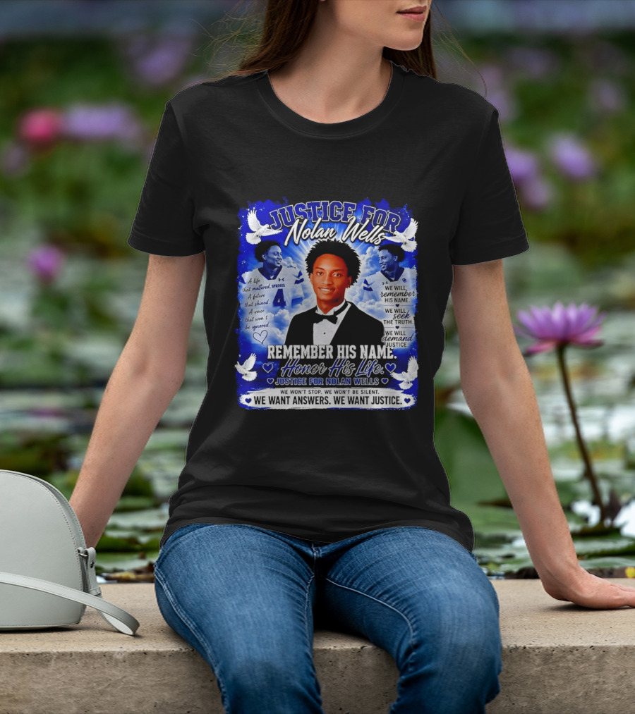 Justice For Nolan Wells Remember His Name Honor His Life We Want Answers We Want Justice T-Shirt