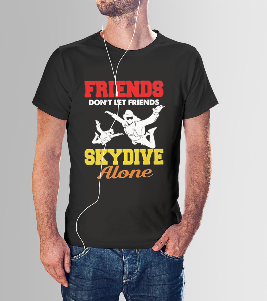 FRIENDS Don't Let Friends SKYDIVE Alone T-Shirt