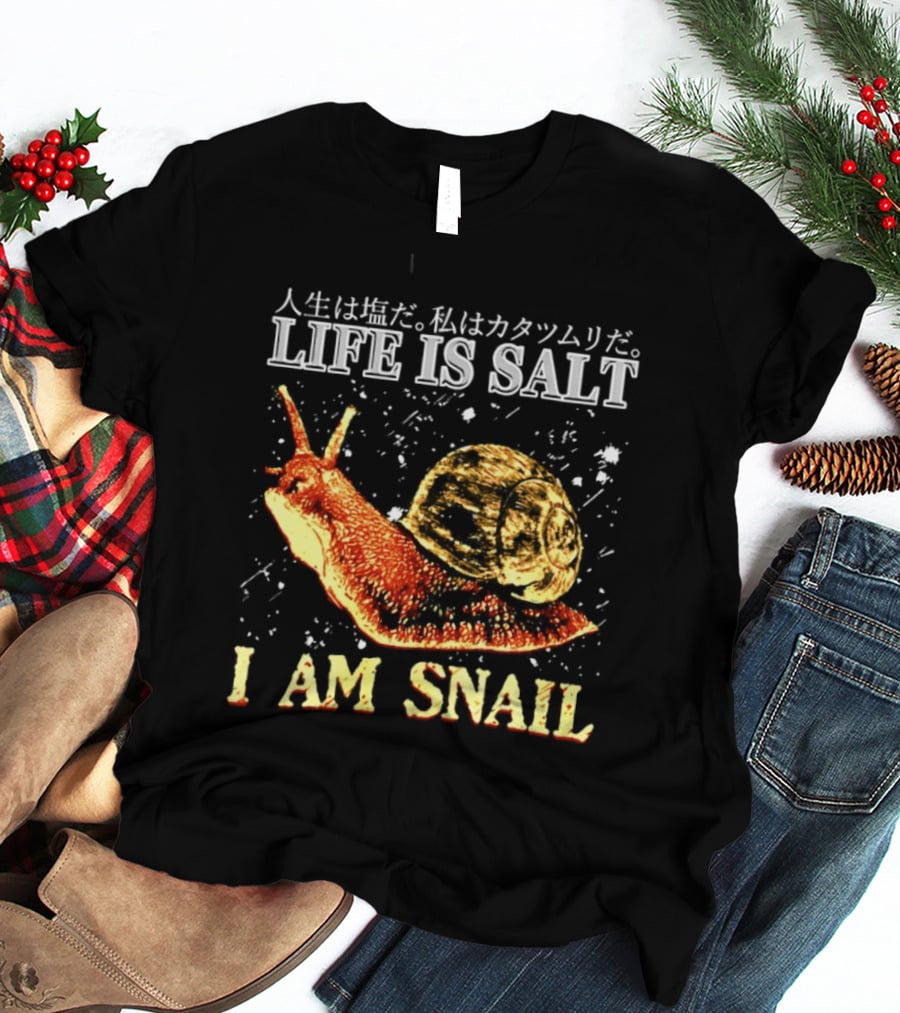 Japanese Humor Life Is Salt I Am Snail T-Shirt