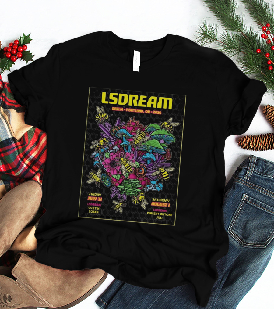 LSDREAM Realm Portland OR 2026 Psychedelic Flowers And Bees Tour July 31 August 1 Oozin Zoska Vincent Antone Jilli T-Shirt