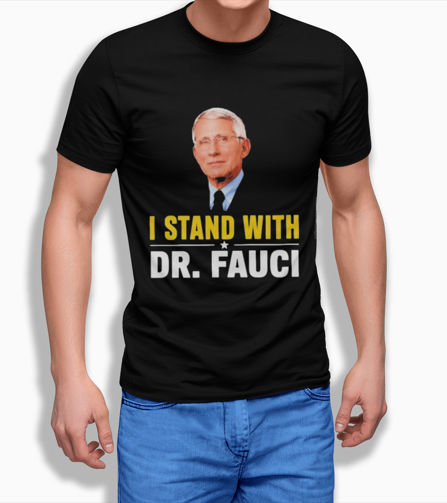I Stand With Dr. Fauci Support Statement With Dr. Fauci T-Shirt