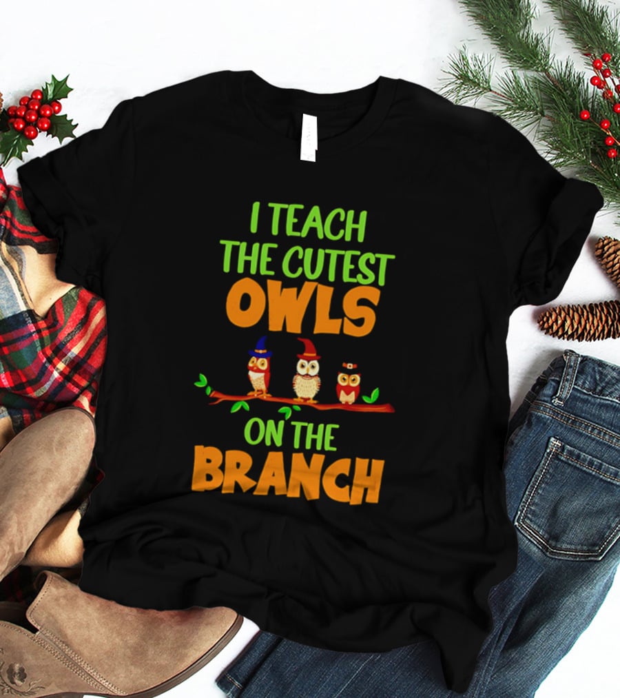 I Teach The Cutest Owls On The Branch Teacher Owl T-Shirt