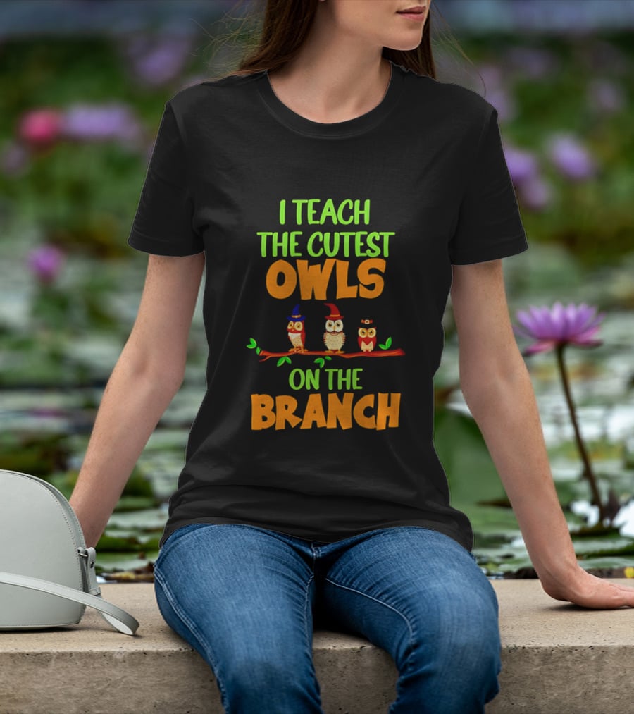 I Teach The Cutest Owls On The Branch Teacher Owl T-Shirt