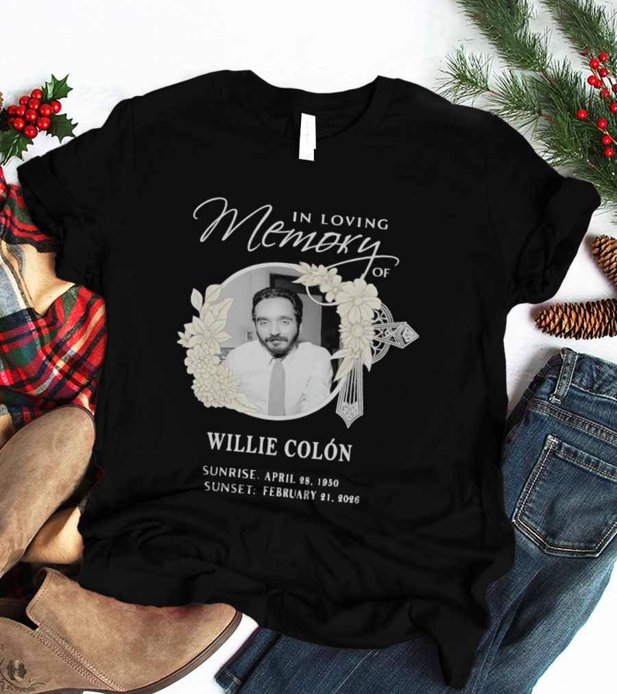 In Loving Memory Of Willie Colón Sunrise April 28 1950 Sunset February 21 2026 T-Shirt