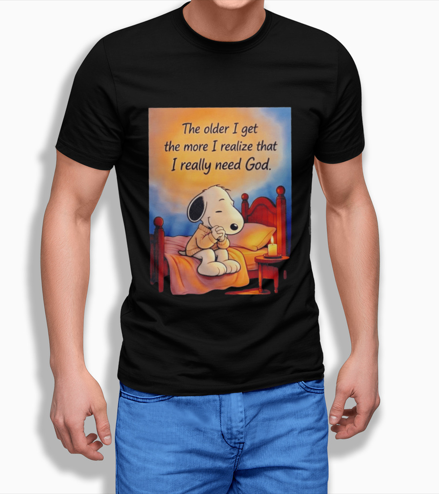 Snoopy The Older I Get The More I Realize That I Really Need God Inspirational T-Shirt