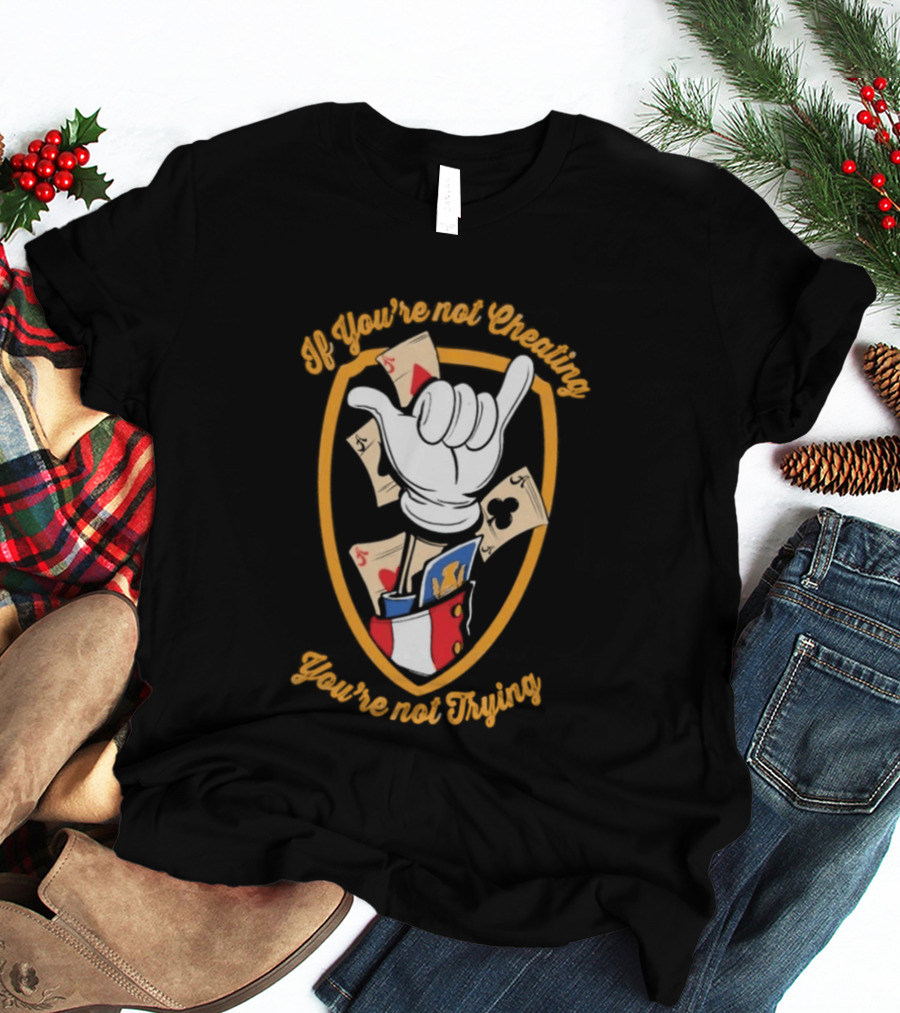 If You're Not Cheating You're Not Trying Playing Cards Hand Gesture T-Shirt