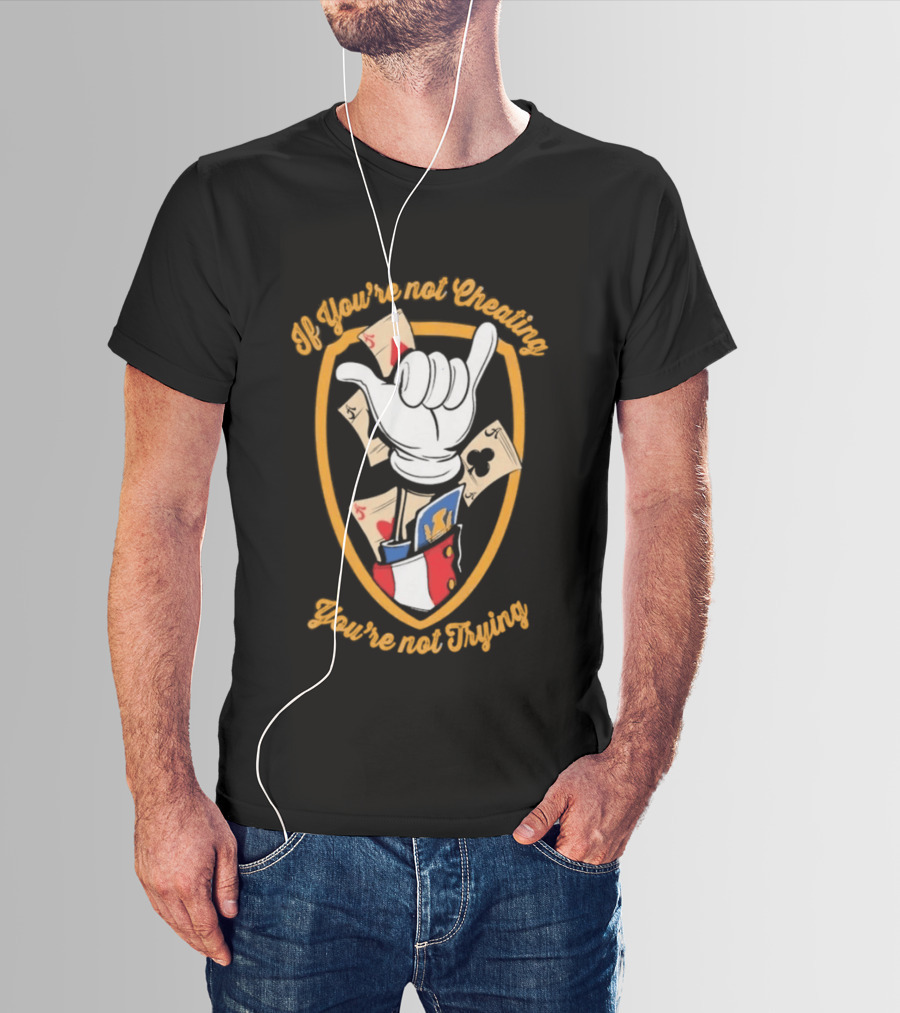 If You're Not Cheating You're Not Trying Playing Cards Hand Gesture T-Shirt