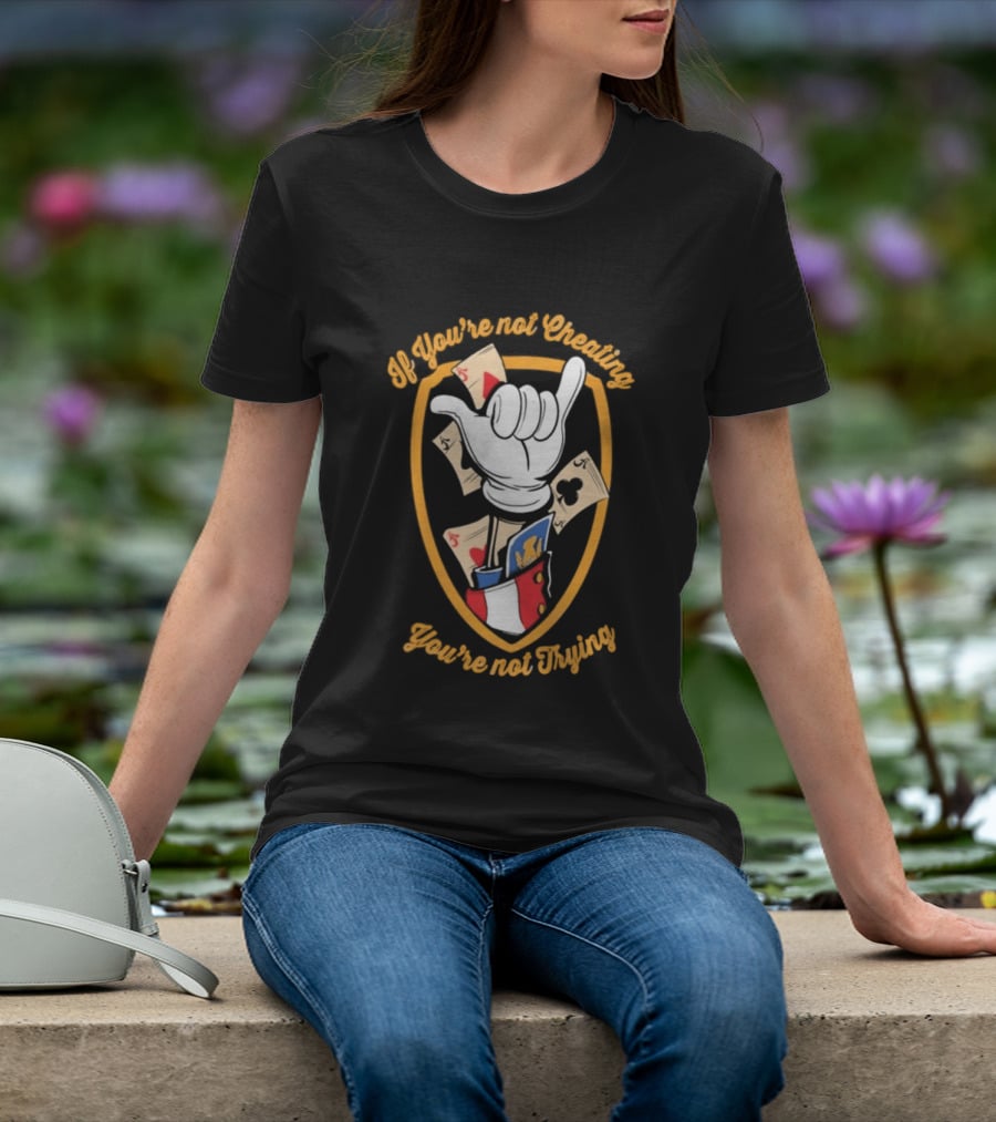 If You're Not Cheating You're Not Trying Playing Cards Hand Gesture T-Shirt