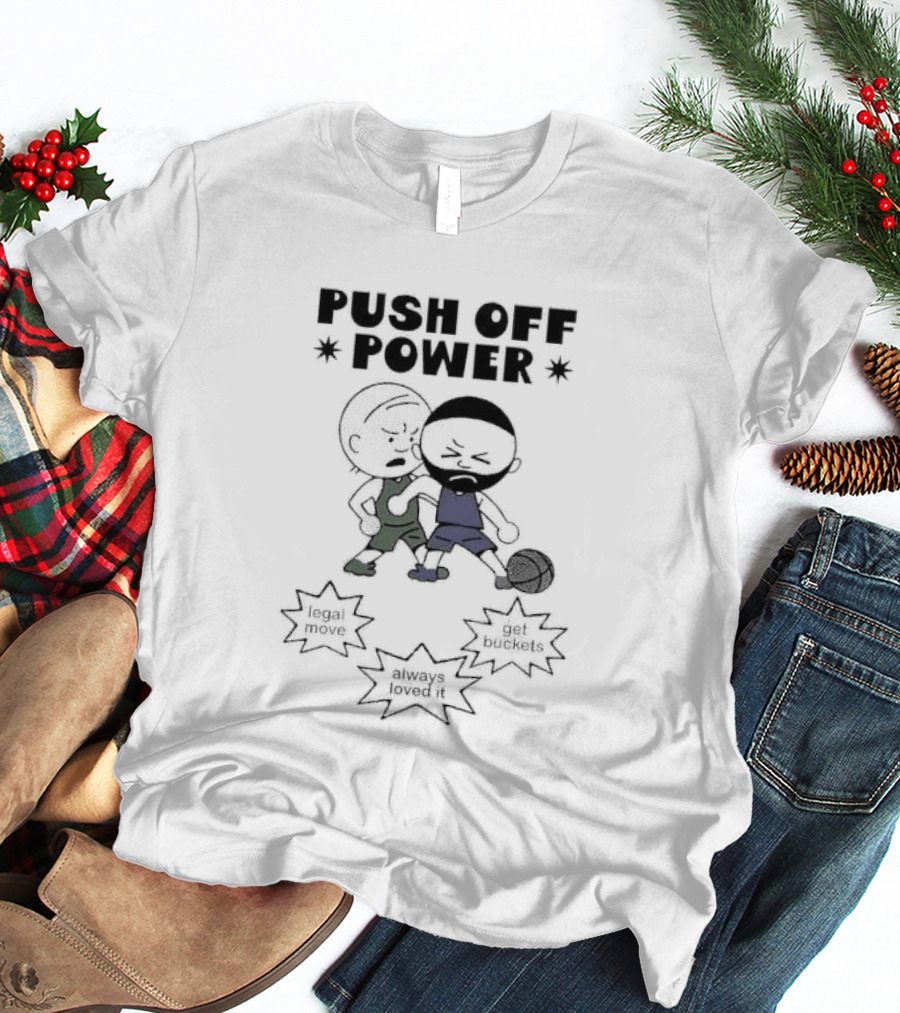 Push Off Power Basketball Player Get Buckets Always Loved It T-Shirt