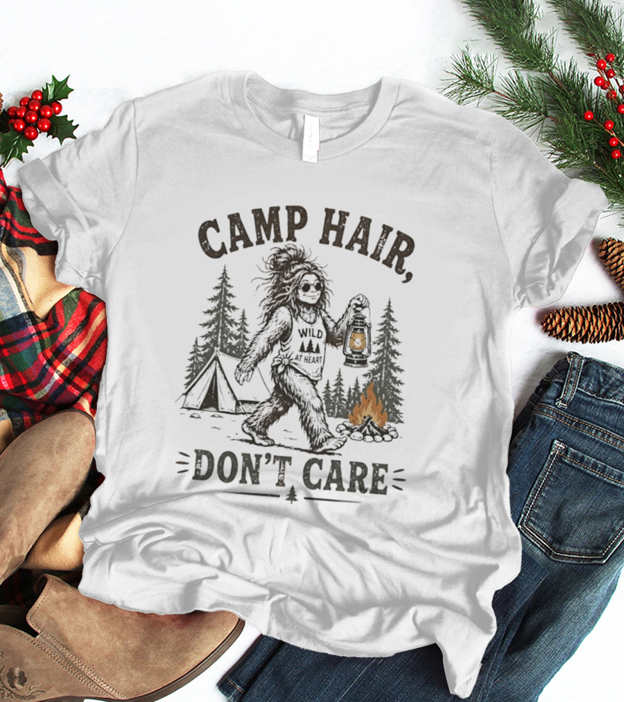 Camp Hair Bigfoot Wild At Heart Don't Care Camping Lantern Fire Tent T-Shirt